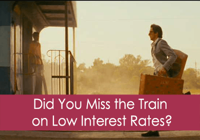 Have You Missed the Train on Low Interest Rates?
